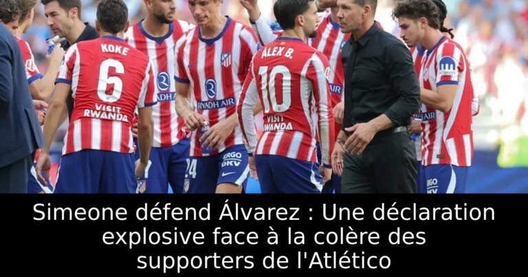 Simeone défend Álvarez : Une déclaration explosive face à la colère des supporters de l'Atlético