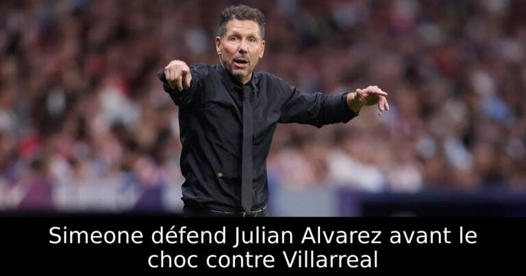 Simeone défend Julian Alvarez avant le choc contre Villarreal