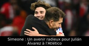 Simeone : Un avenir radieux pour Julián Álvarez à l&rsquo;Atlético
