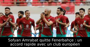 Sofyan Amrabat quitte Fenerbahçe : un accord rapide avec un club européen