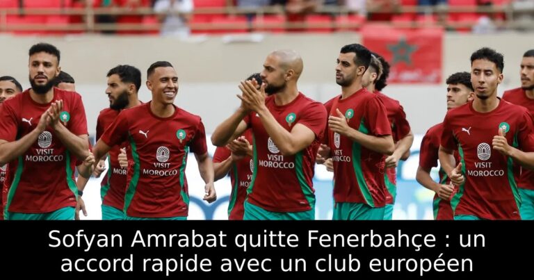 Sofyan Amrabat quitte Fenerbahçe : un accord rapide avec un club européen