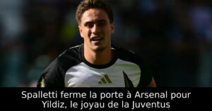 Spalletti ferme la porte à Arsenal pour Yildiz, le joyau de la Juventus