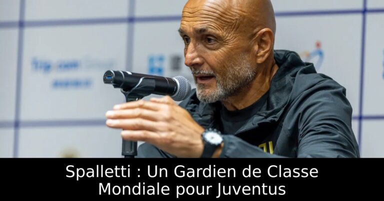 Spalletti : Un Gardien de Classe Mondiale pour Juventus