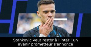 Stankovic veut rester à l&rsquo;Inter : un avenir prometteur s&rsquo;annonce