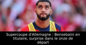 Supercoupe d&rsquo;Allemagne : Bensebaini en titulaire, surprise dans le onze de départ