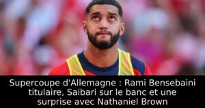 Supercoupe d&rsquo;Allemagne : Rami Bensebaini titulaire, Saibari sur le banc et une surprise avec Nathaniel Brown