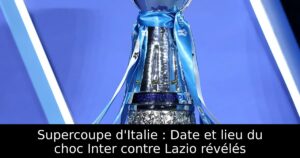 Supercoupe d&rsquo;Italie : Date et lieu du choc Inter contre Lazio révélés