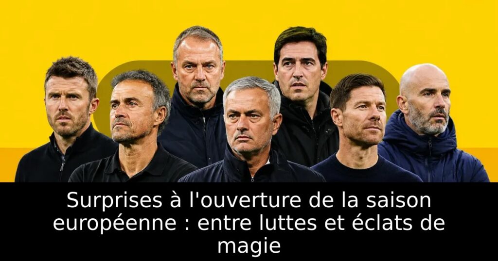 Surprises à l&rsquo;ouverture de la saison européenne : entre luttes et éclats de magie