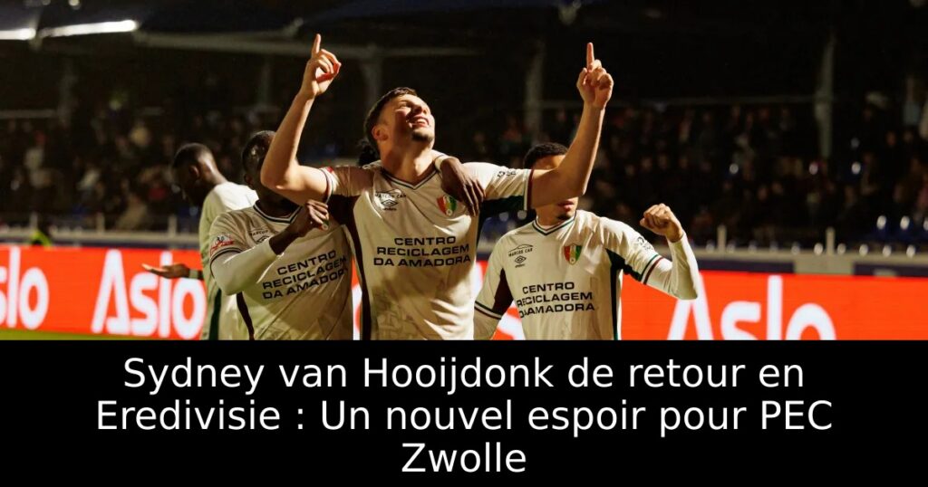 Sydney van Hooijdonk de retour en Eredivisie : Un nouvel espoir pour PEC Zwolle