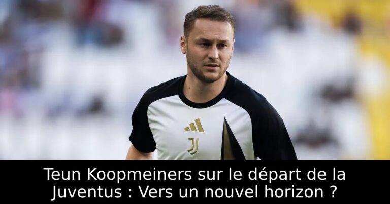 Teun Koopmeiners sur le départ de la Juventus : Vers un nouvel horizon ?