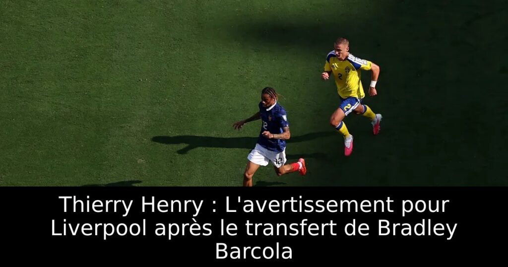 Thierry Henry : L&rsquo;avertissement pour Liverpool après le transfert de Bradley Barcola