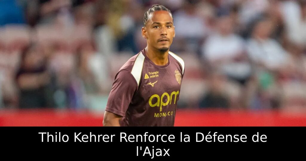 Thilo Kehrer Renforce la Défense de l&rsquo;Ajax