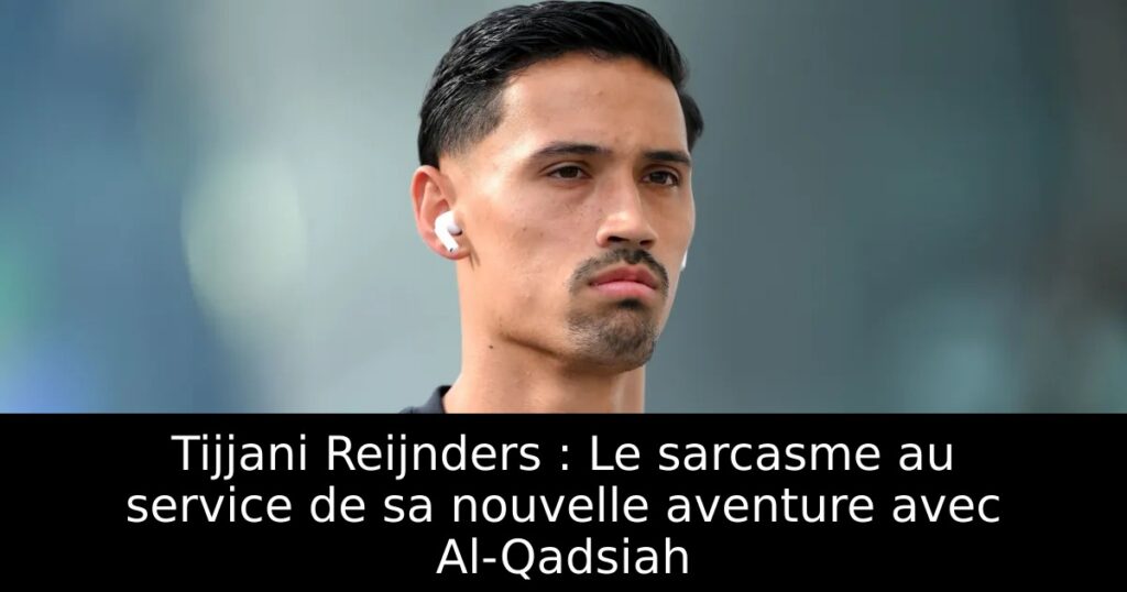 Tijjani Reijnders : Le sarcasme au service de sa nouvelle aventure avec Al-Qadsiah