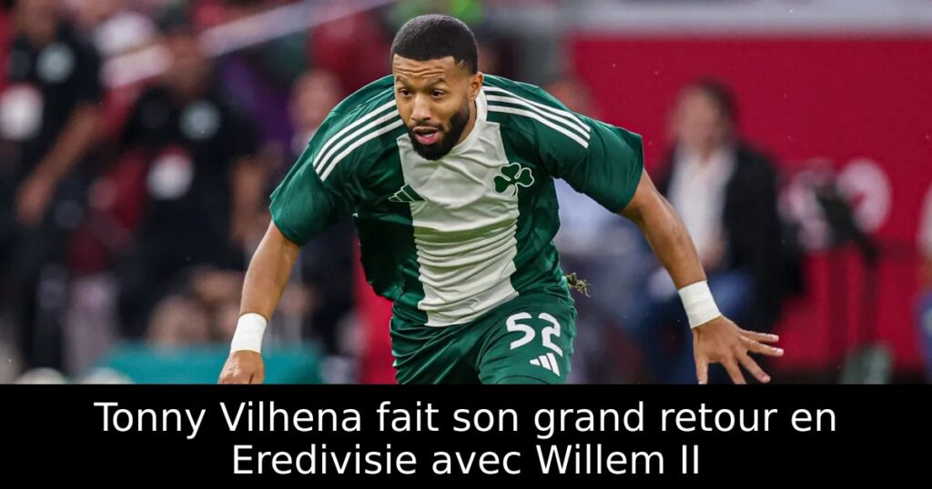 Tonny Vilhena fait son grand retour en Eredivisie avec Willem II