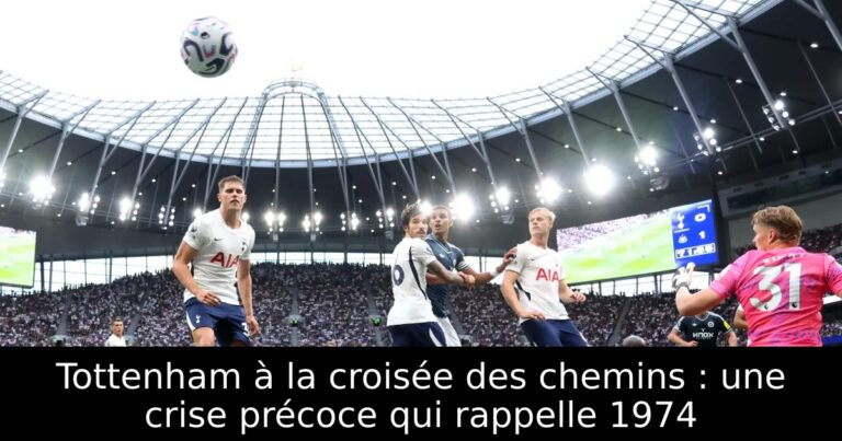 Tottenham à la croisée des chemins : une crise précoce qui rappelle 1974
