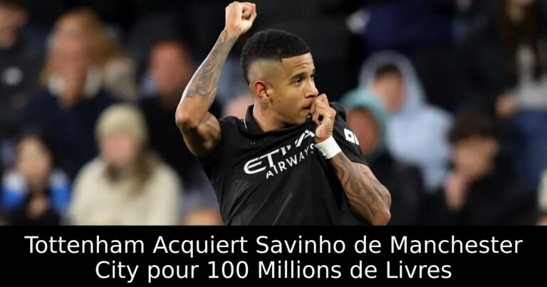Tottenham Acquiert Savinho de Manchester City pour 100 Millions de Livres
