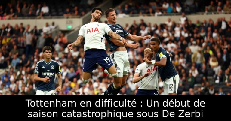 Tottenham en difficulté : Un début de saison catastrophique sous De Zerbi
