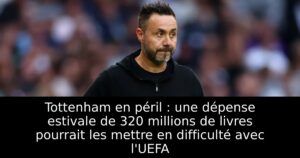 Tottenham en péril : une dépense estivale de 320 millions de livres pourrait les mettre en difficulté avec l&rsquo;UEFA