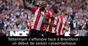 Tottenham s&rsquo;effondre face à Brentford : un début de saison catastrophique