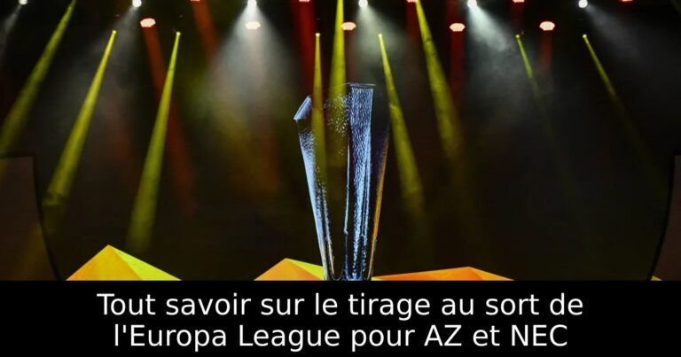 Tout savoir sur le tirage au sort de l'Europa League pour AZ et NEC