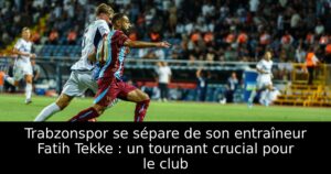 Trabzonspor se sépare de son entraîneur Fatih Tekke : un tournant crucial pour le club