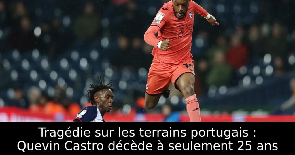 Tragédie sur les terrains portugais : Quevin Castro décède à seulement 25 ans