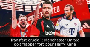Transfert crucial : Manchester United doit frapper fort pour Harry Kane