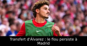 Transfert d&rsquo;Álvarez : le flou persiste à Madrid