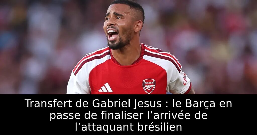 Transfert de Gabriel Jesus : le Barça en passe de finaliser l’arrivée de l’attaquant brésilien