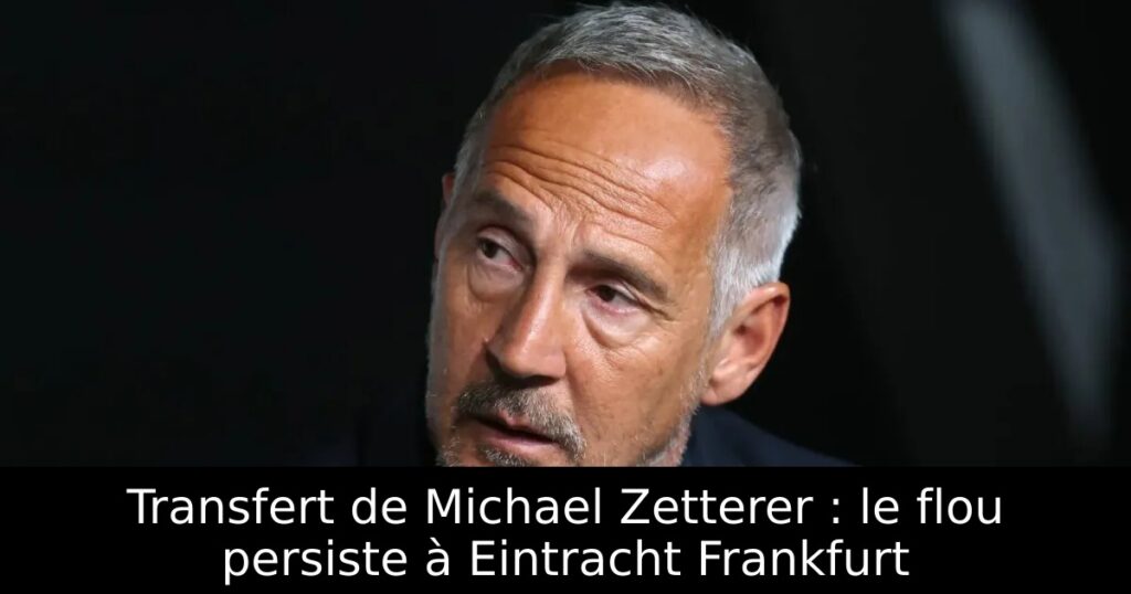 Transfert de Michael Zetterer : le flou persiste à Eintracht Frankfurt