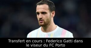 Transfert en cours : Federico Gatti dans le viseur du FC Porto