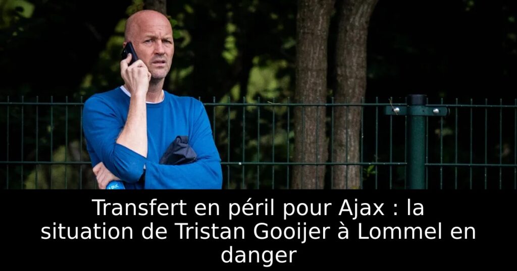 Transfert en péril pour Ajax : la situation de Tristan Gooijer à Lommel en danger