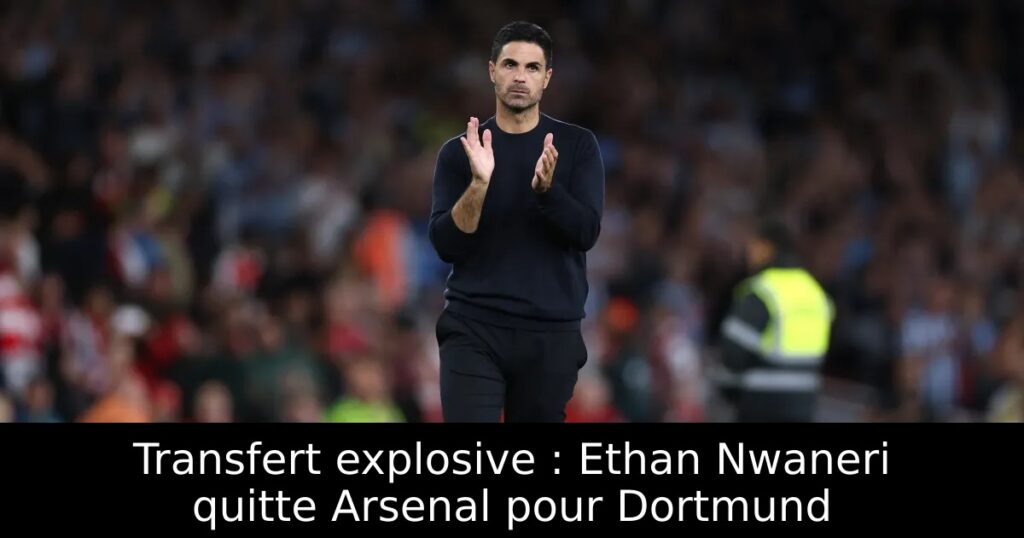 Transfert explosive : Ethan Nwaneri quitte Arsenal pour Dortmund