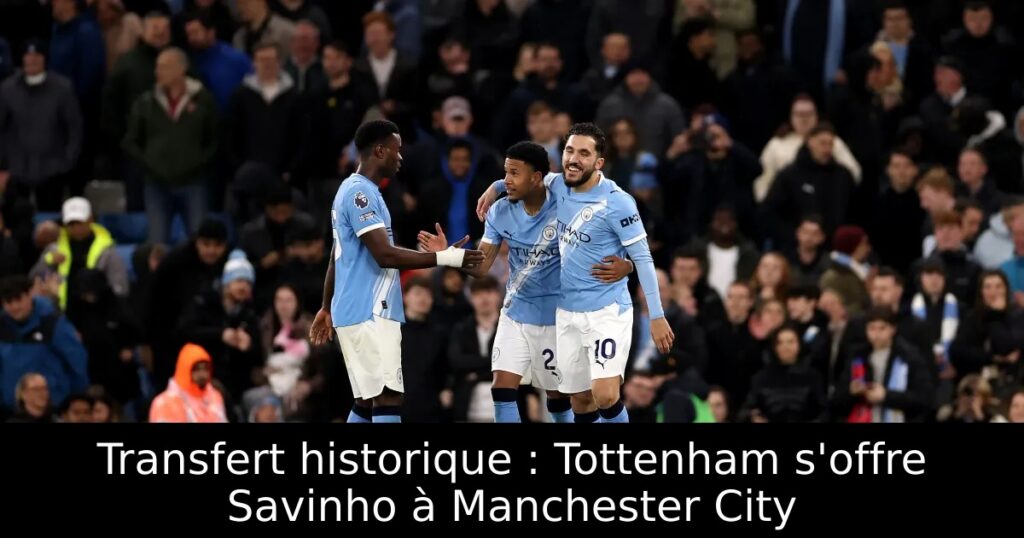 Transfert historique : Tottenham s&rsquo;offre Savinho à Manchester City