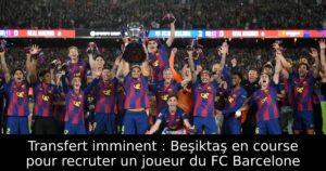 Transfert imminent : Beşiktaş en course pour recruter un joueur du FC Barcelone