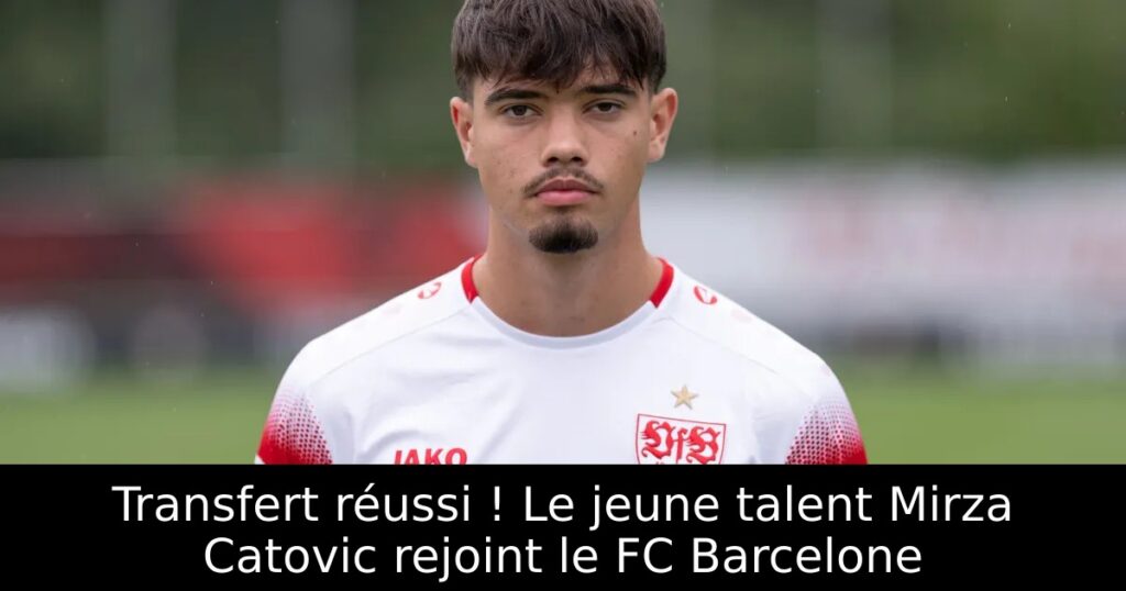 Transfert réussi ! Le jeune talent Mirza Catovic rejoint le FC Barcelone