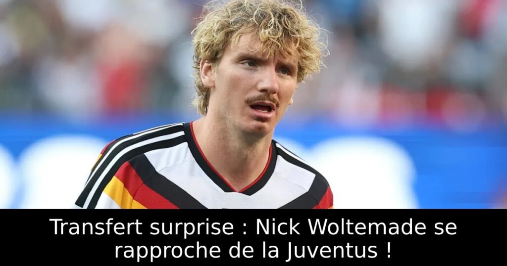 Transfert surprise : Nick Woltemade se rapproche de la Juventus !