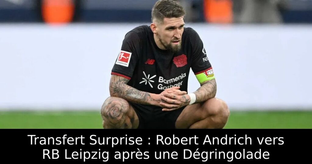 Transfert Surprise : Robert Andrich vers RB Leipzig après une Dégringolade
