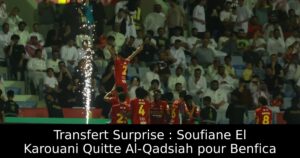 Transfert Surprise : Soufiane El Karouani Quitte Al-Qadsiah pour Benfica