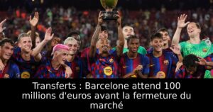 Transferts : Barcelone attend 100 millions d&rsquo;euros avant la fermeture du marché