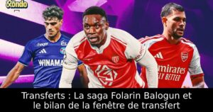 Transferts : La saga Folarin Balogun et le bilan de la fenêtre de transfert