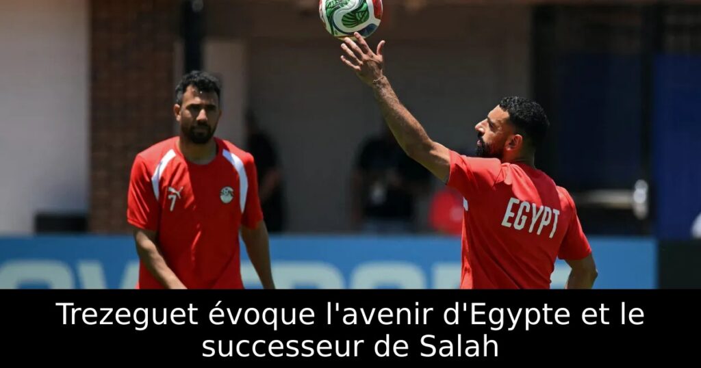 Trezeguet évoque l&rsquo;avenir d&rsquo;Egypte et le successeur de Salah