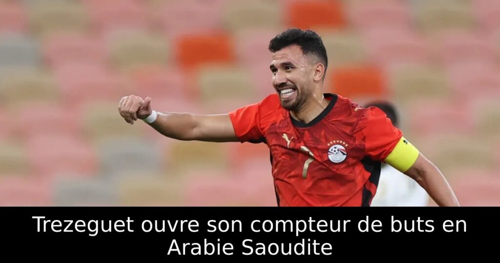 Trezeguet ouvre son compteur de buts en Arabie Saoudite