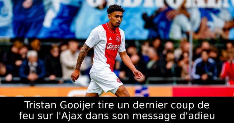 Tristan Gooijer tire un dernier coup de feu sur l'Ajax dans son message d'adieu