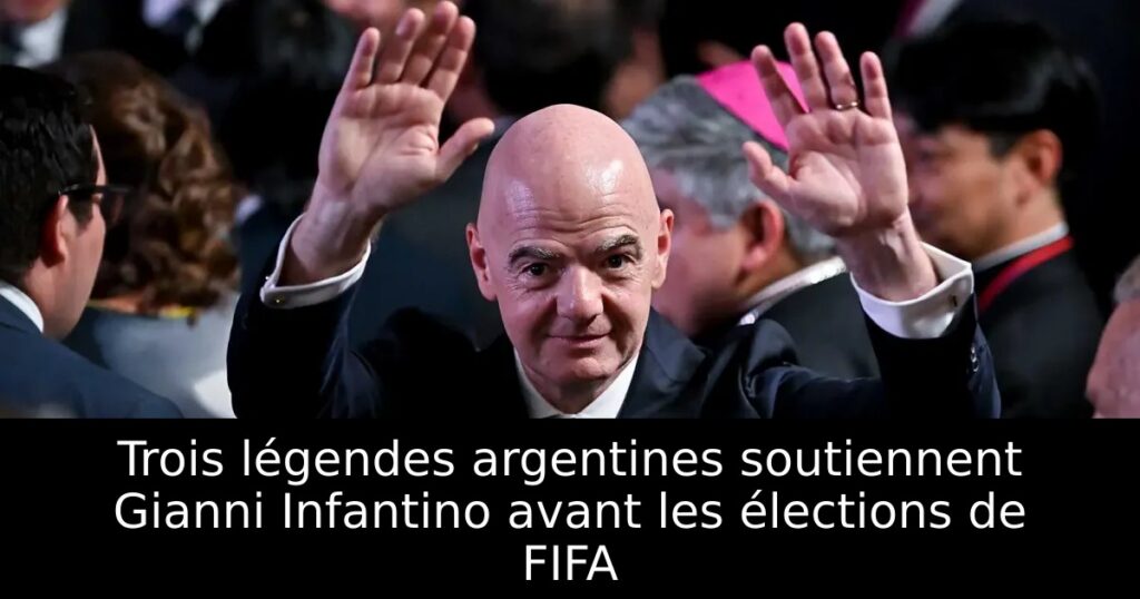 Trois légendes argentines soutiennent Gianni Infantino avant les élections de FIFA