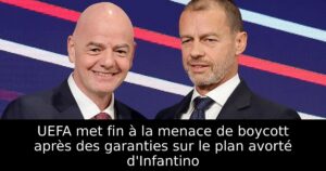 UEFA met fin à la menace de boycott après des garanties sur le plan avorté d&rsquo;Infantino