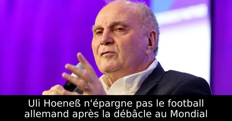 Uli Hoeneß n'épargne pas le football allemand après la débâcle au Mondial