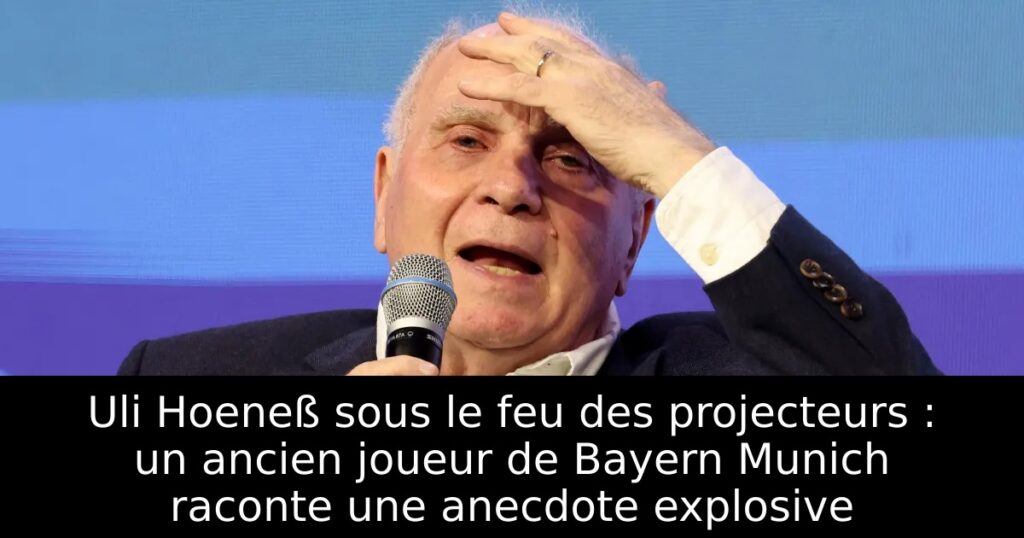 Uli Hoeneß sous le feu des projecteurs : un ancien joueur de Bayern Munich raconte une anecdote explosive