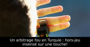 Un arbitrage fou en Turquie : hors-jeu insensé sur une touche!
