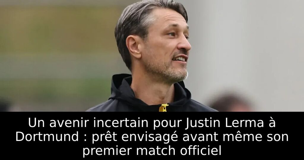 Un avenir incertain pour Justin Lerma à Dortmund : prêt envisagé avant même son premier match officiel